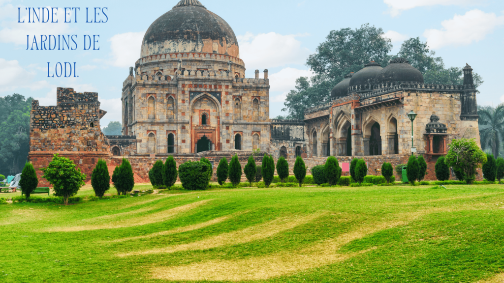 l'Inde et les jardins de Lodi.