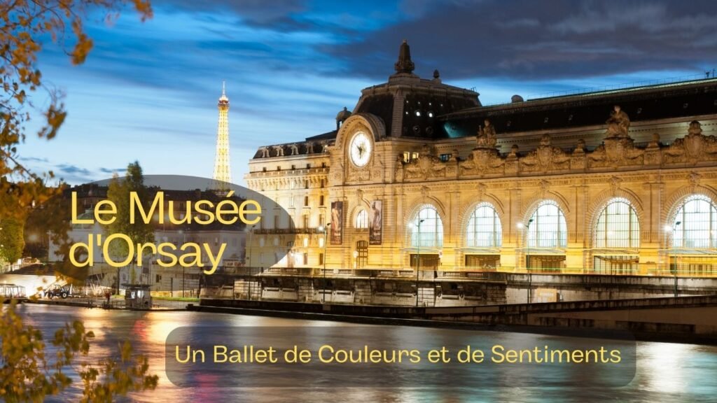 Le Musée d'Orsay:Un Ballet de Couleurs et de Sentiments