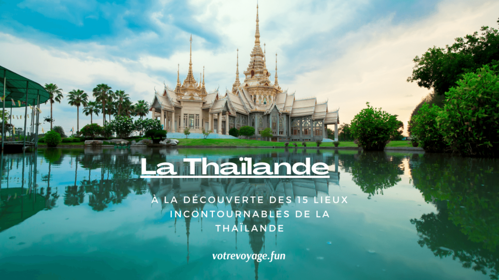 À la Découverte des 15 Lieux Incontournables de la Thaïlande