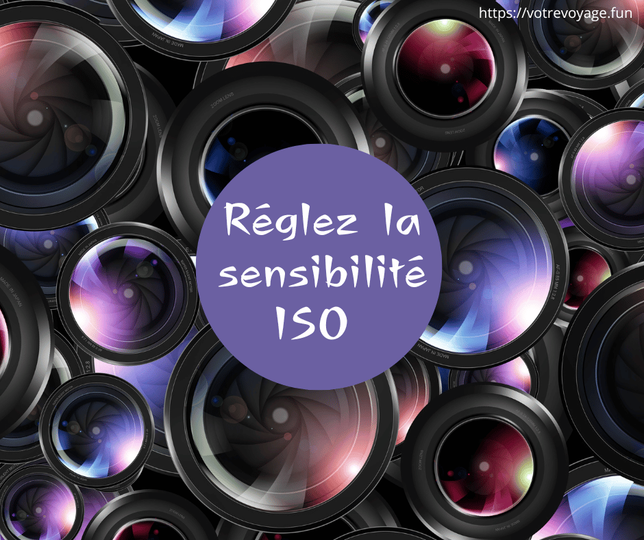 Réglez la sensibilité ISO 