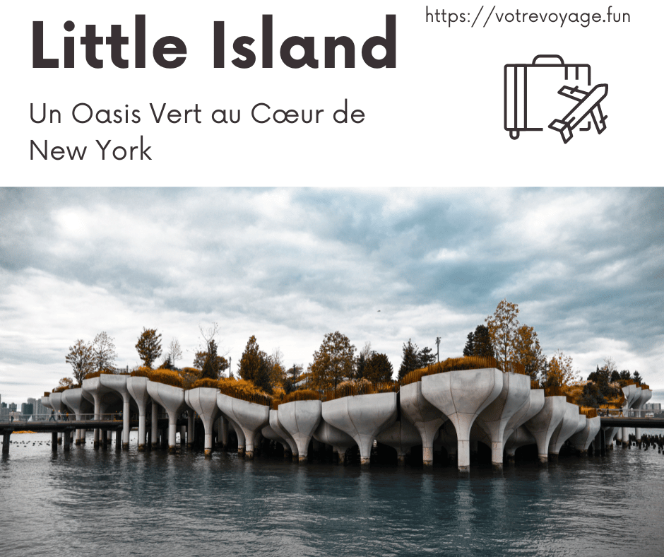 Little Island : Un Oasis Vert au Cœur de New York