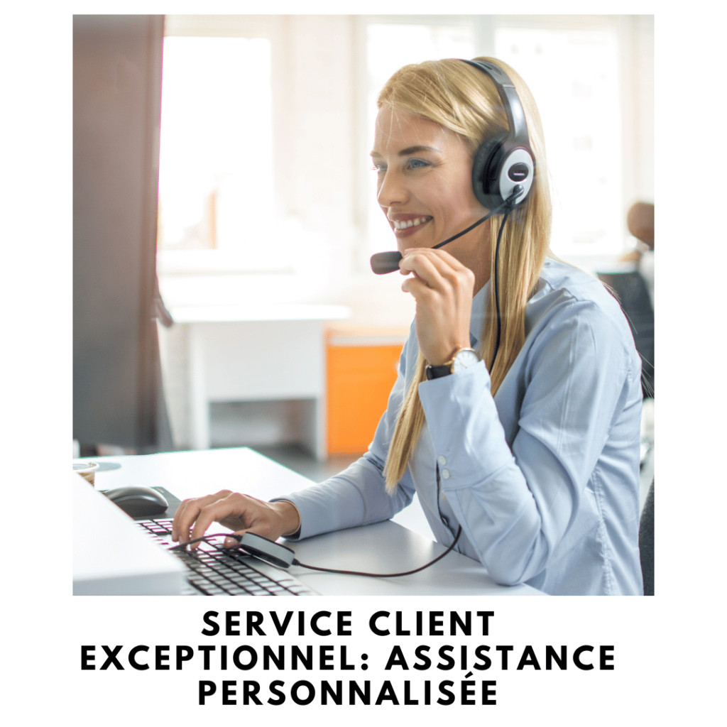 Service Client Exceptionnel: Assistance Personnalisée 