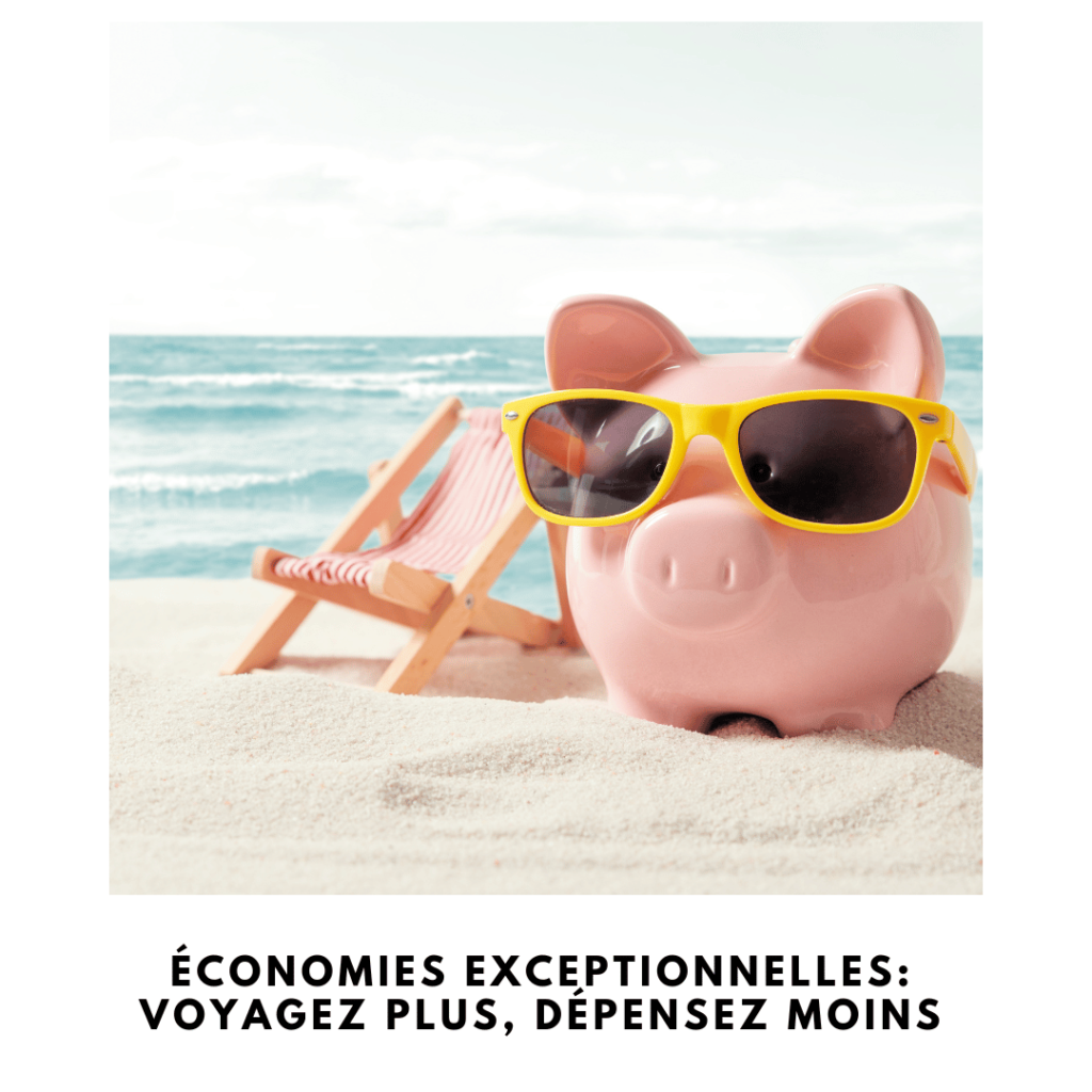 Économies Exceptionnelles: Voyagez Plus, Dépensez Moins