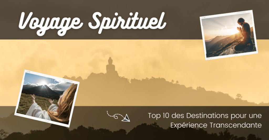 Voyage Spirituel : Top 10 des Destinations pour une Expérience Transcendante