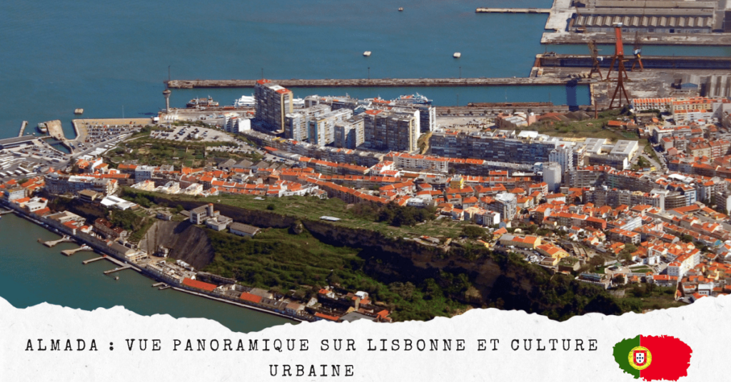 Almada : Vue Panoramique sur Lisbonne et Culture Urbaine