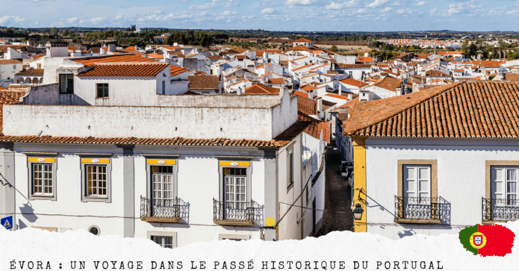 Évora : Un Voyage dans le Passé Historique du Portugal