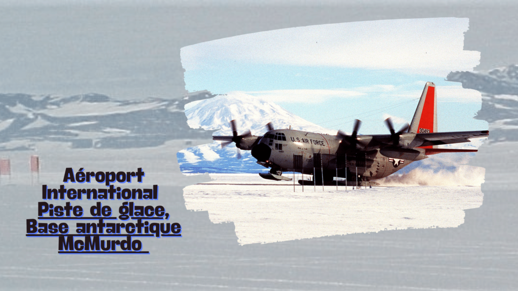 Aéroport International 
Piste de glace, Base antarctique McMurdo 