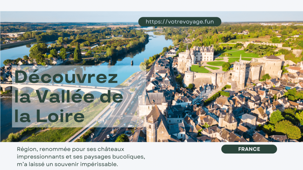 Découvrez la Vallée de la Loire : Un voyage inoubliable