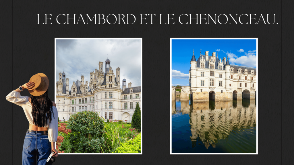  châteaux tels que Chambord et Chenonceau.