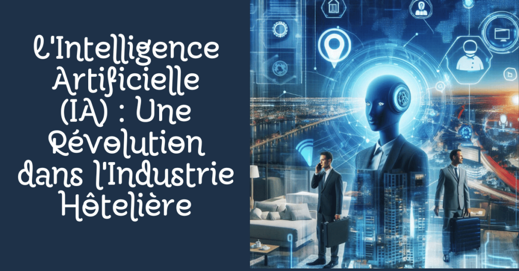 L'Intelligence Artificielle (IA) : Une Révolution dans l'Industrie Hôtelière