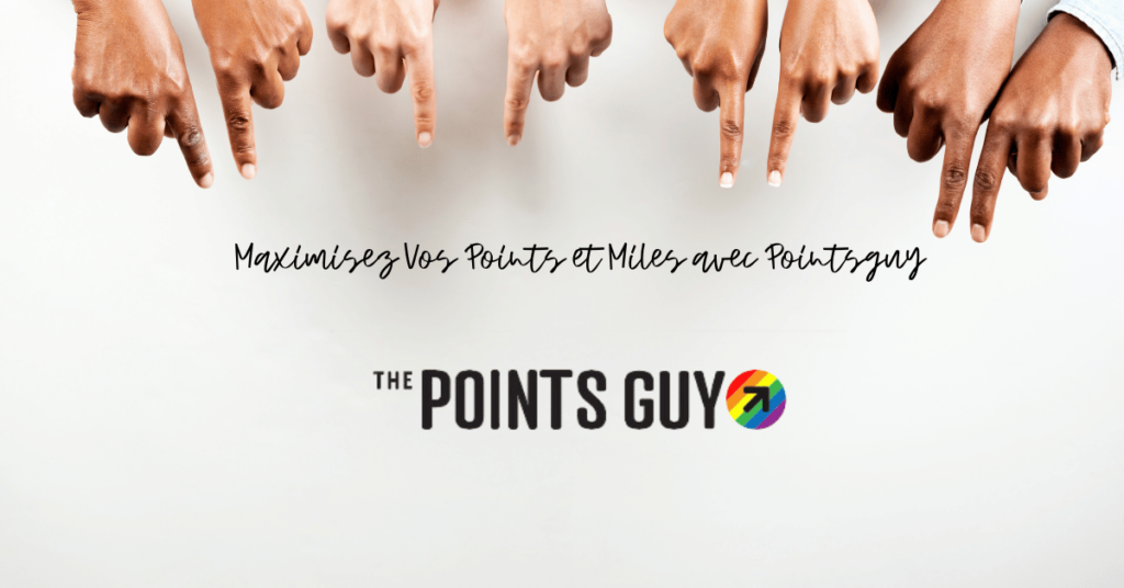 Maximisez Vos Points et Miles avec Pointsguy