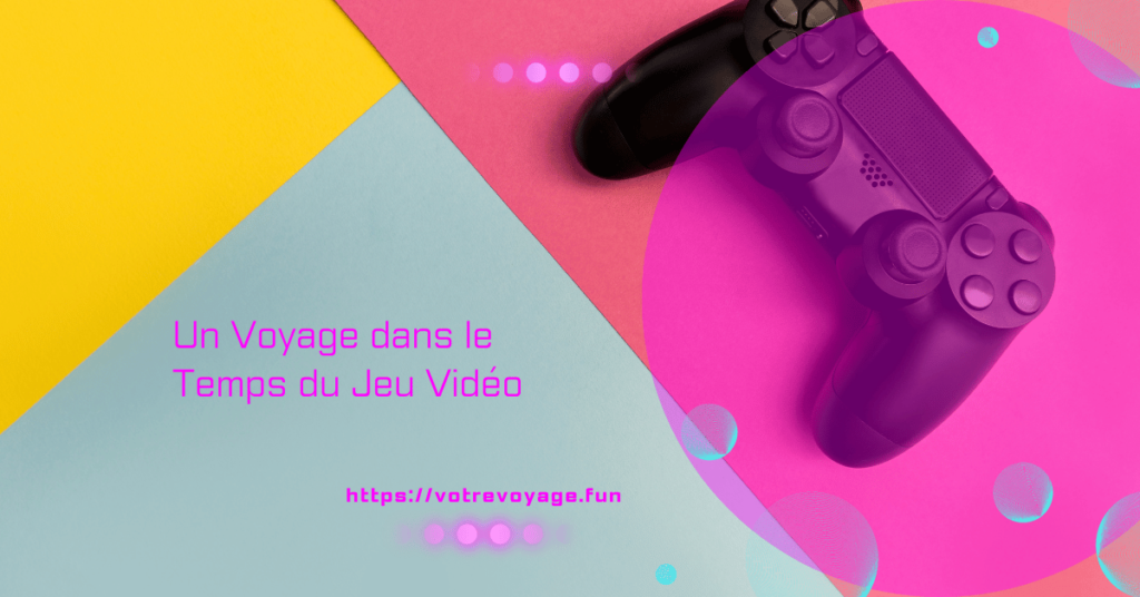 Un Voyage dans le Temps du Jeu Vidéo