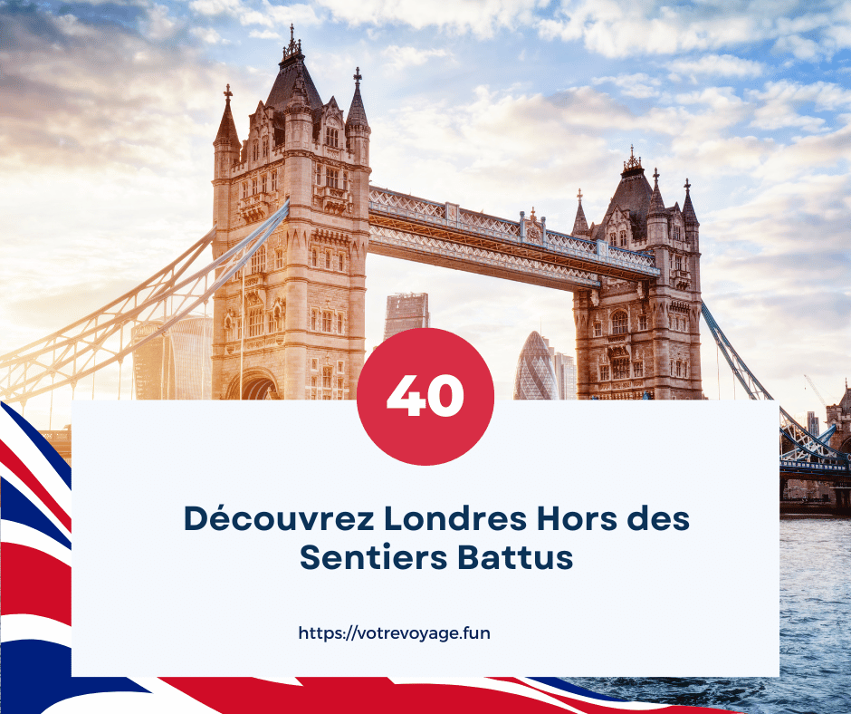 Découvrez Londres Hors des Sentiers Battus : Nos 40 Destinations Préférées