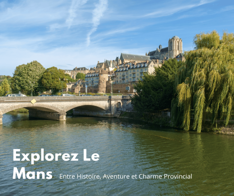 Explorez Le Mans : Entre Histoire, Aventure et Charme Provincial