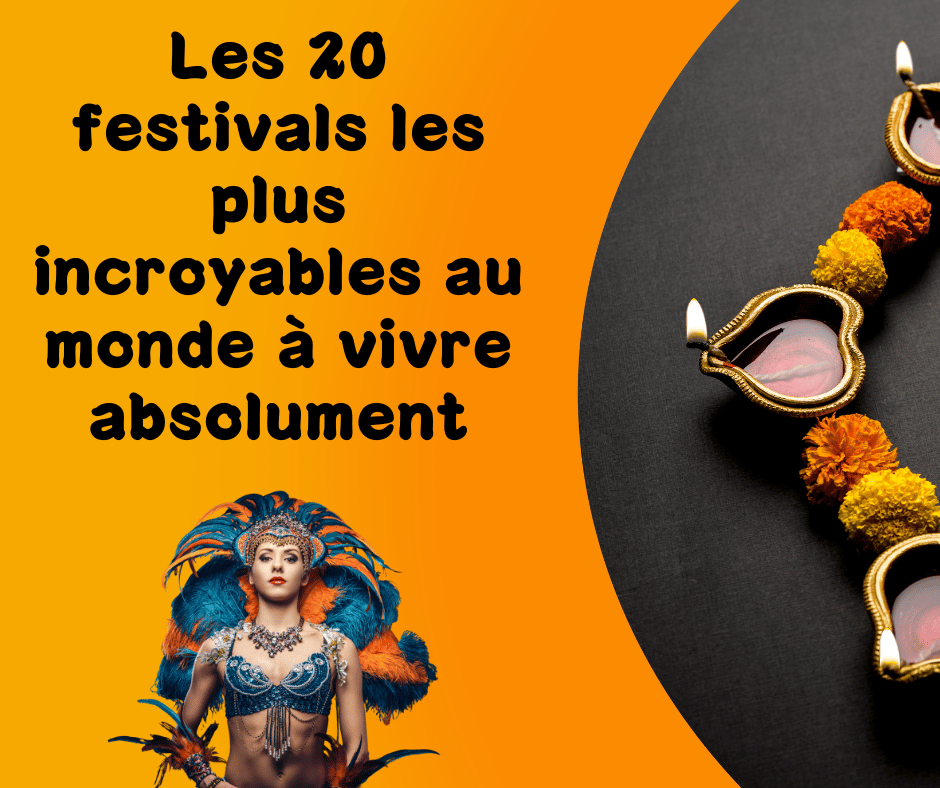 Les 20 festivals les plus incroyables au monde à vivre absolument